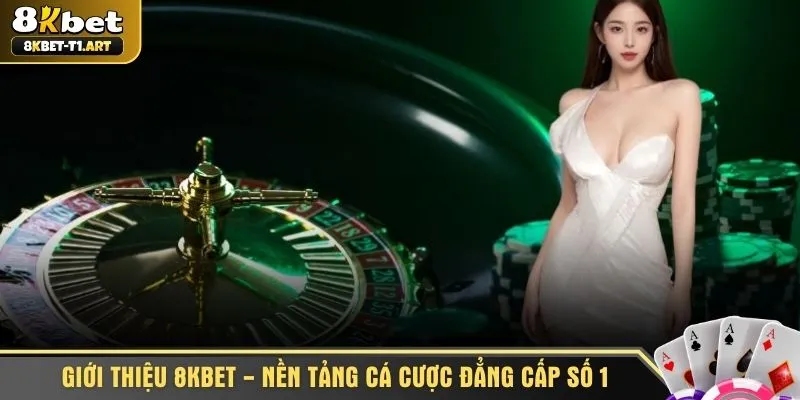 Giới thiệu 8KBET - Nền tảng cá cược đẳng cấp số 1